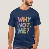 Why Not Me T-Shirt Tシャツ (正面)