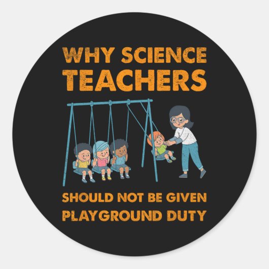 Why Science Teachers Not Given Playground Duty Men ラウンドシール (正面)