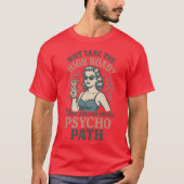 Why take the high road When you can take the psych Tシャツ (正面)