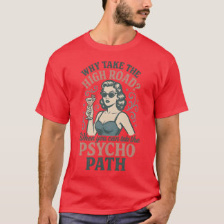 Why take the high road When you can take the psych Tシャツ
