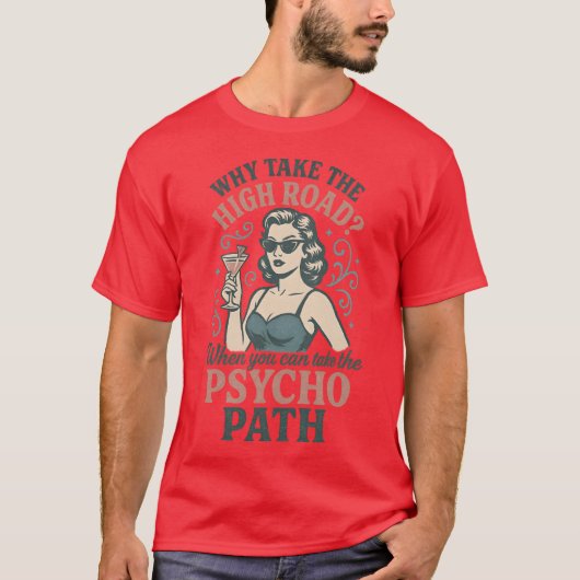 Why take the high road When you can take the psych Tシャツ (正面)