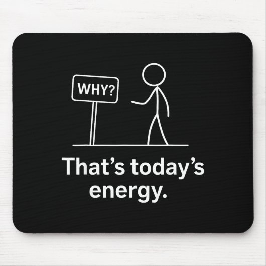 Why_ – That’s Today’s Energy Sarcastic Meme  マウスパッド (正面)