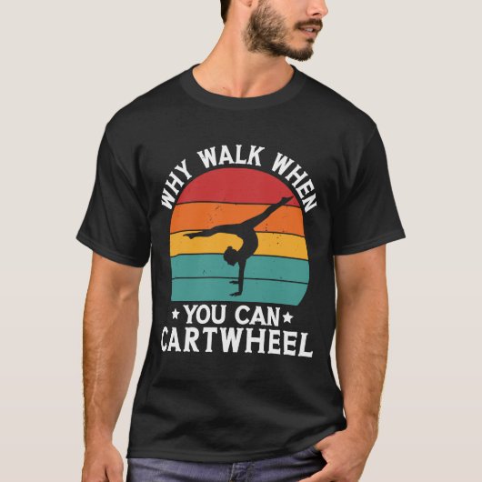 Why Walk When You Can Cartwheel体操 Tシャツ (正面)