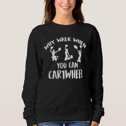 Why Walk When You Can Cartwheel Funny Quote Gymnas スウェットシャツ (正面)