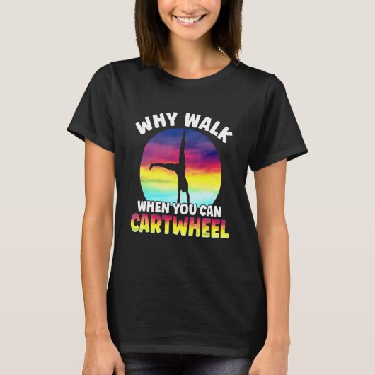 Why Walk When You Can Cartwheel Funny Quote Gymnas Tシャツ (正面)