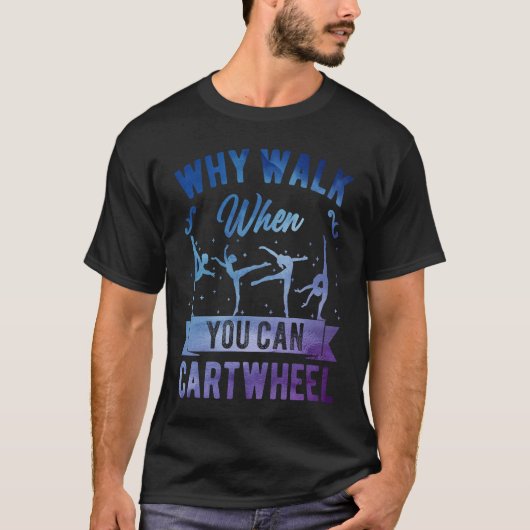 Why Walk When You Can Cartwheel Girl Gymnast Gymna Tシャツ (正面)