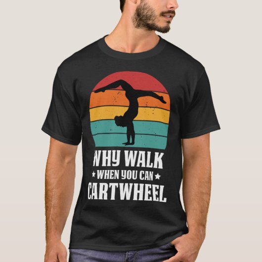 Why Walk When You Can Cartwheel Gymnast Coach Tumb Tシャツ (正面)