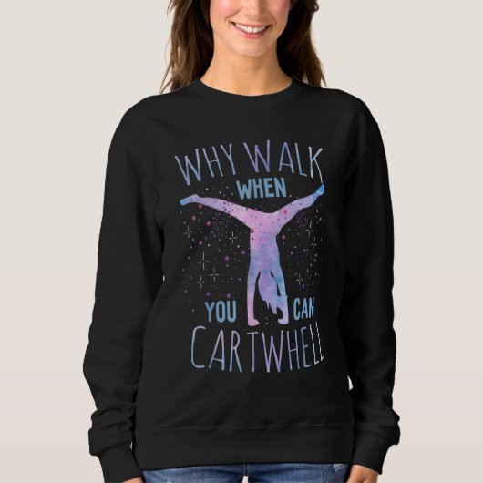 Why Walk When You Can Cartwheel Gymnast Gymnastic  スウェットシャツ (正面)
