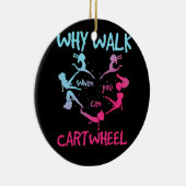Why Walk When You Can Cartwheel Gymnast Gymnastic セラミックオーナメント (右)