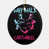 Why Walk When You Can Cartwheel Gymnast Gymnastic セラミックオーナメント (左)