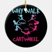 Why Walk When You Can Cartwheel Gymnast Gymnastic セラミックオーナメント (裏面)