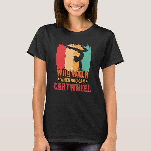 Why Walk When You Can Cartwheel Gymnast Gymnastic  Tシャツ (正面)