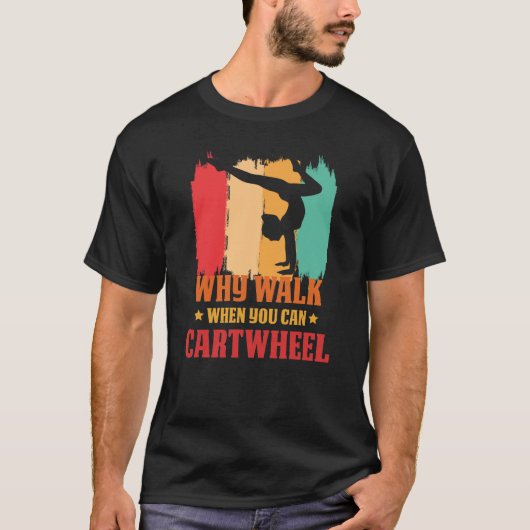 Why Walk When You Can Cartwheel Gymnast Gymnastic  Tシャツ (正面)