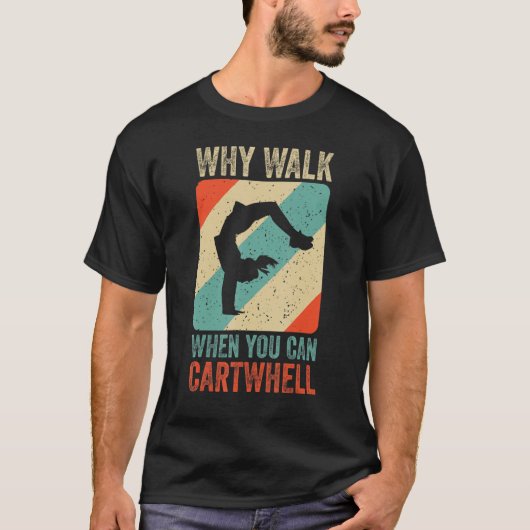 Why Walk When You Can Cartwheel Gymnast Gymnastic Tシャツ (正面)