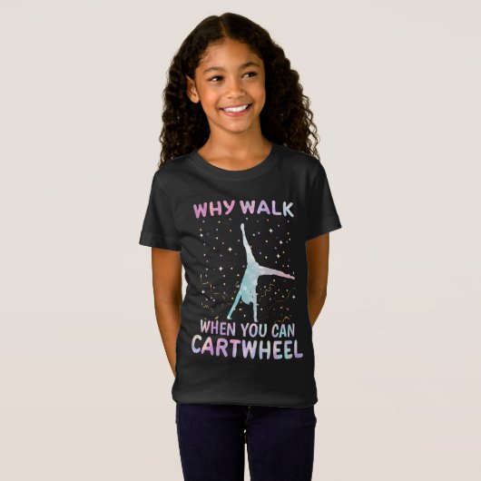 Why Walk When You Can Cartwheel Gymnast Tシャツ (正面フル)