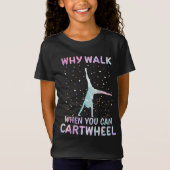 Why Walk When You Can Cartwheel Gymnast Tシャツ (正面)