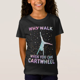 Why Walk When You Can Cartwheel Gymnast Tシャツ