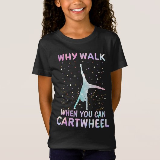 Why Walk When You Can Cartwheel Gymnast Tシャツ (正面)