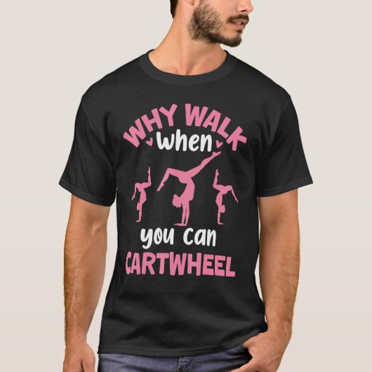 Why Walk When You Can Cartwheel Gymnastics Girl Da Tシャツ (正面)