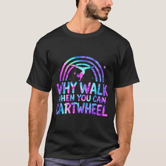 Why Walk When You Can Cartwheel Gymnastics Gymnast Tシャツ (正面)