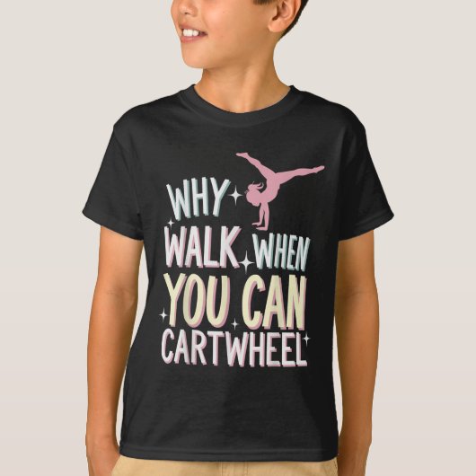 Why Walk When You Can Cartwheel  Tシャツ (正面)