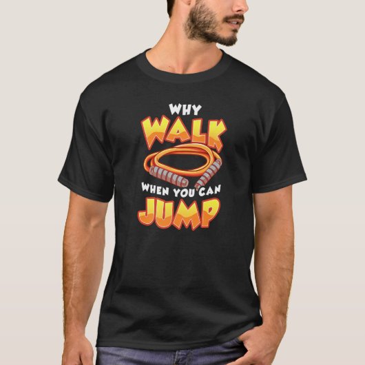WHY WALK WHEN YOU CAN JUMP Skipping Jump Rope Tシャツ (正面)