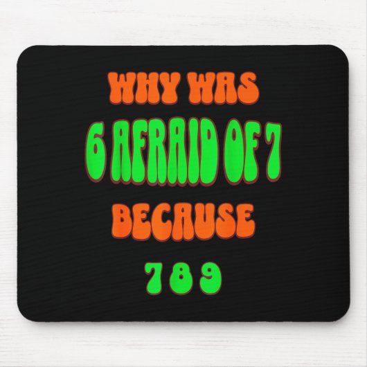 Why Was 6 Afraid Of 7, Because 789. Funny 67 Meme  マウスパッド (正面)