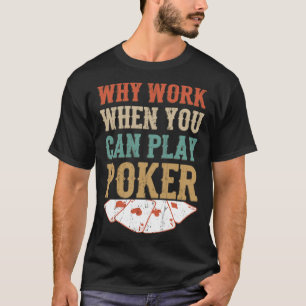 Why Work When You Can 遊トランプのポーカートランプのポーカー Tシャツ