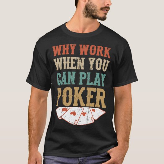 Why Work When You Can 遊トランプのポーカートランプのポーカー Tシャツ (正面)