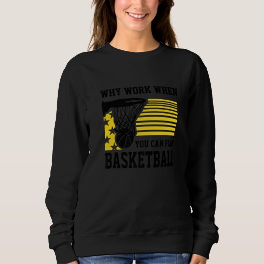 Why Work When You Can Play Basketball Proud Baske スウェットシャツ (正面)