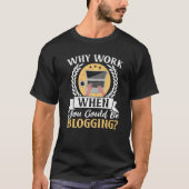 Why Work When You Could Be Blogging Social Media B Tシャツ (正面)
