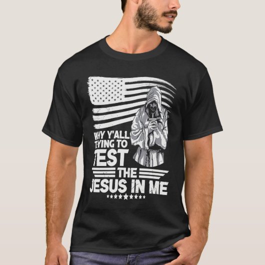 Why y´all trying to test the Jesus in me Tシャツ (正面)