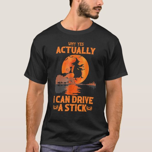 Why Yes Actually I Can Drive A Stick Halloween Wit Tシャツ (正面)