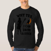 Why Yes Actually I Can Drive A Stick  Witch Costum Tシャツ (正面)