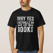 Why Yes, I Actually Do Need All These Books Tシャツ (正面)