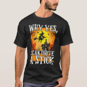 Why Yes I Can Drive A Stick Halloween Broom Witch Tシャツ (正面)