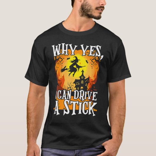 Why Yes I Can Drive A Stick Halloween Broom Witch Tシャツ (正面)