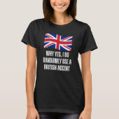 Why Yes I Do Randomly Use A British Accent England Tシャツ (正面)