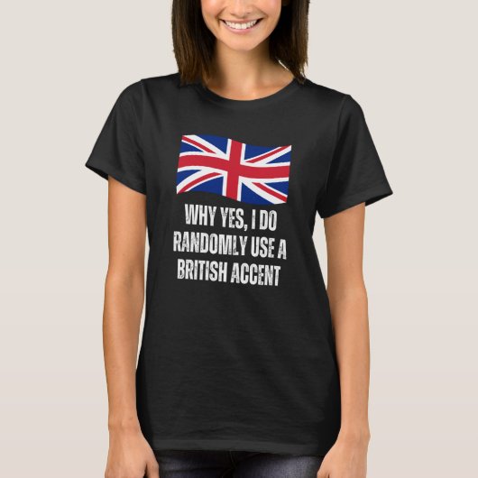 Why Yes I Do Randomly Use A British Accent England Tシャツ (正面)