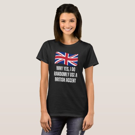 Why Yes I Do Randomly Use A British Accent England Tシャツ (正面フル)