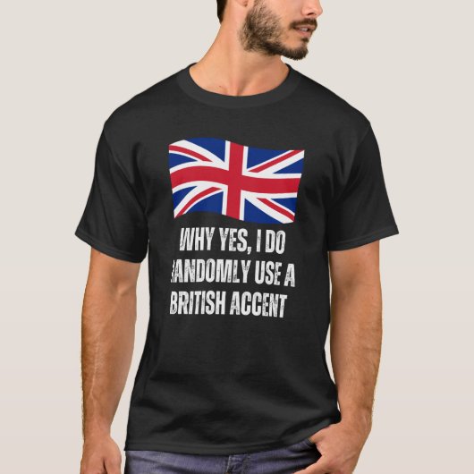 Why Yes I Do Randomly Use A British Accent England Tシャツ (正面)