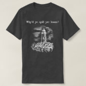 Whyx27d ye spill yer beans tシャツ (デザイン正面)