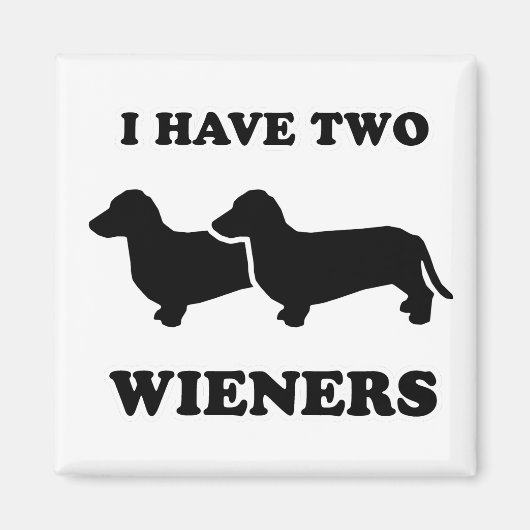 WIENER DOG TEES - "私は二つのウィーナーを持っている" マグネット (正面)