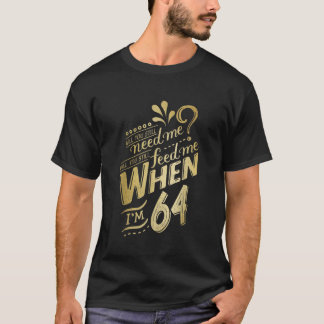 WifのIm 64誕生日で私が必要か Tシャツ