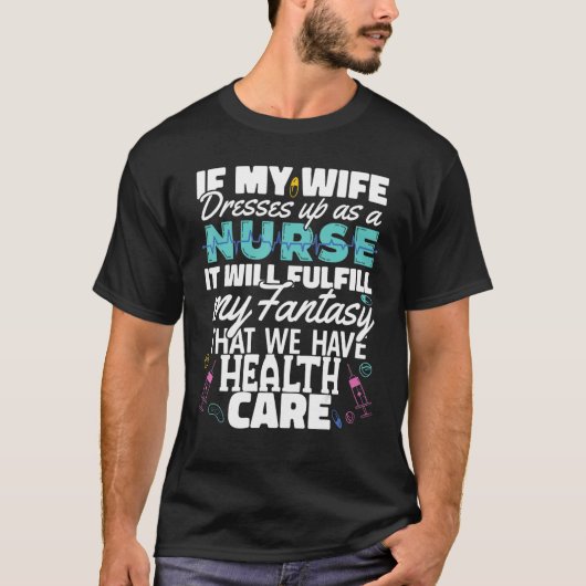 Wife dress as a Nurse Nursing Fulfill my fantasy H Tシャツ (正面)