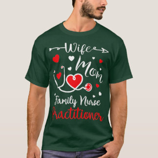 Wife Mom Family Nurse Practitioner Valentine Gifts Tシャツ