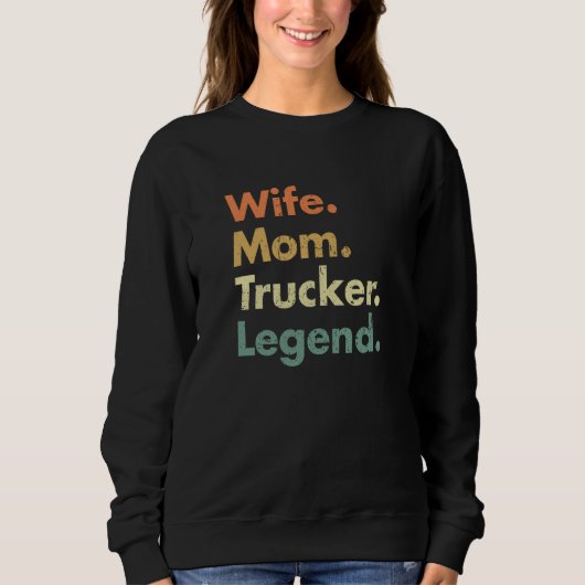 Wife Mom Trucker Legend For Mama And Grandma スウェットシャツ (正面)