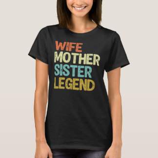 Wife Mother Sister Legend Sarcstic Mom Life Gift Tシャツ
