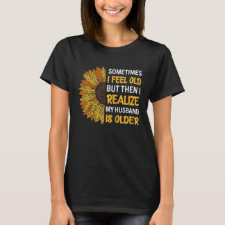 Wife  Sometimes I Feel Old I Realise my Husband is Tシャツ