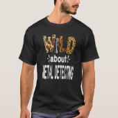Wild About Metal Detecting   Tシャツ (正面)